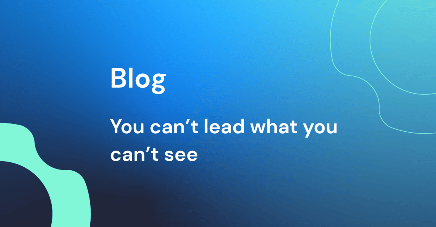 You can't lead what you can't see: what we shared at UNLEASH Paris