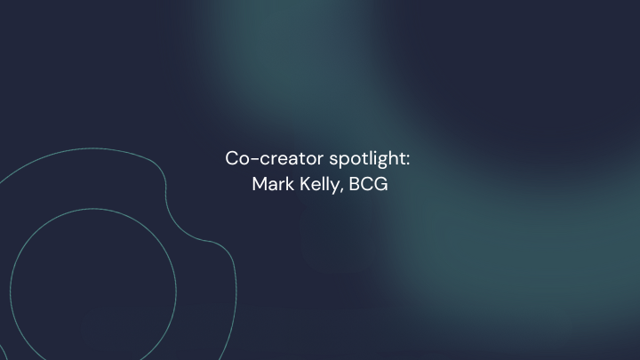 Co-creator spotlight: Mark Kelly, BCG