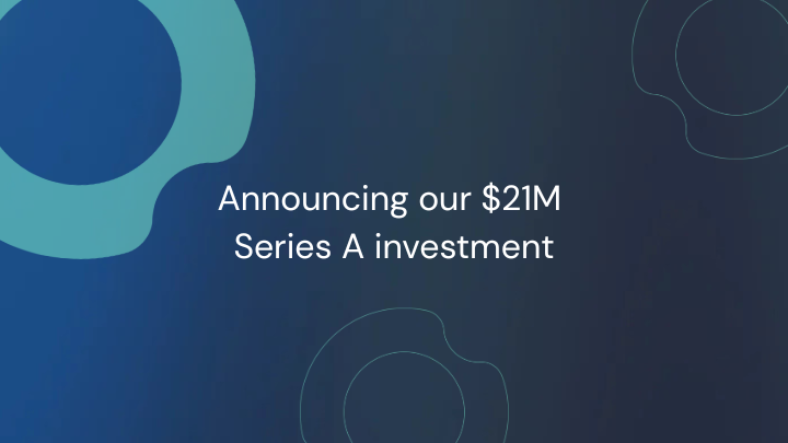 Announcing our Series A investment