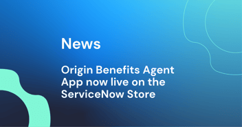 Origin Benefits Agent App goes live on the ServiceNow Store, unlocking benefits intelligence for employees