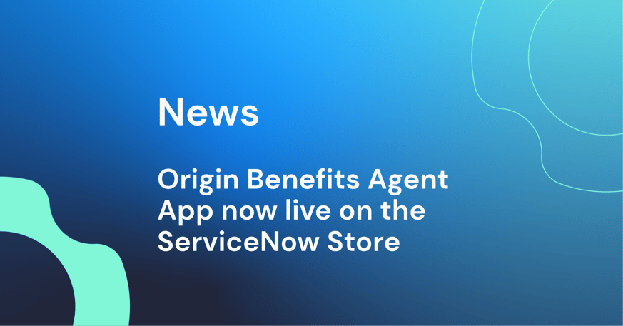 Origin Benefits Agent App goes live on the ServiceNow Store, unlocking benefits intelligence for employees