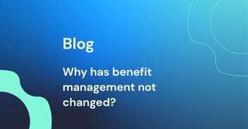 Why has benefit management not changed in 25 years?