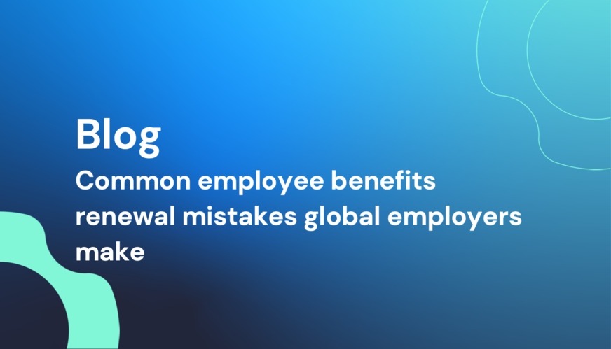 Common employee benefits renewal mistakes global employers make